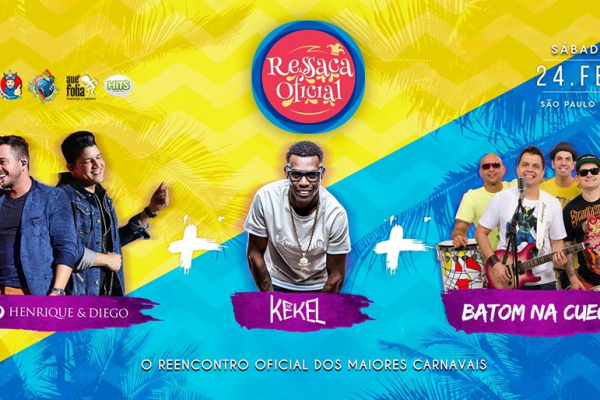 Henrique e Diego, Batom na Cueca e MC Kekel agitarão a Ressaca Oficial.