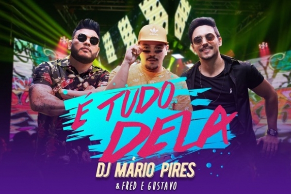 Fred e Gustavo participam de “É tudo dela” – novo single do DJ Mário Pires