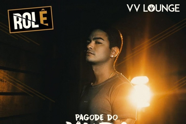 VV Lounge trás Pagode do Yudi nesta sexta-feira no Projeto "Rolê"