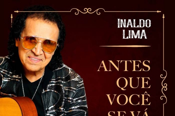 Inaldo Lima apresenta versão de “Antes que você se vá”