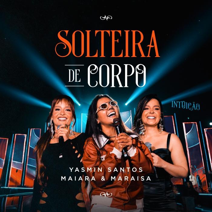 'Solteira de Corpo': Yasmin Santos se une a Maiara & Maraisa para o primeiro lançamento do novo audiovisual Intuição